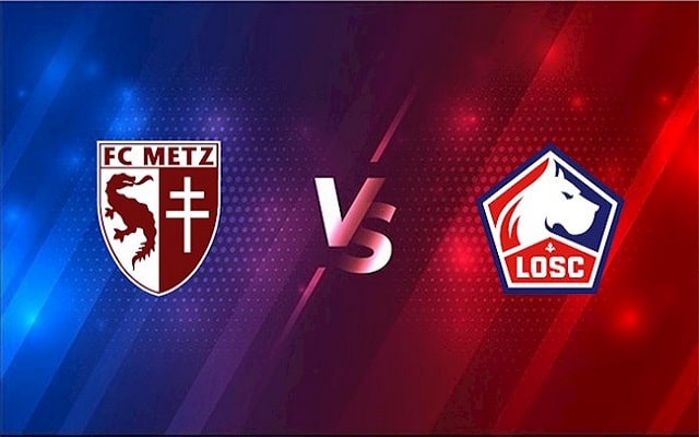 Soi kèo bóng đá 188 Metz vs Lille, 08/08/2021 – VĐQG Pháp [Ligue 1]